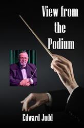 "View From The Podium - A Music Teacher's Journey" By Edward Judd Now Released