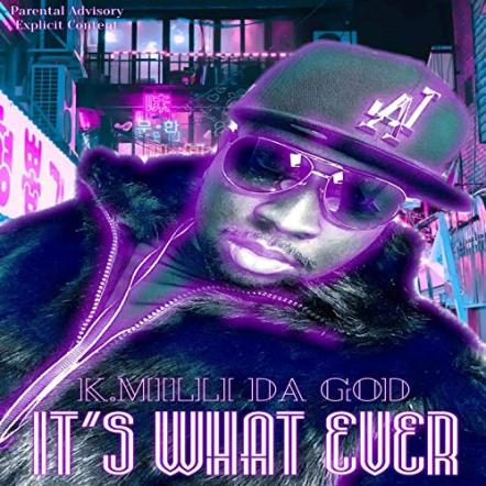 K.Milli Da God Releases New Album 'It's What Ever'