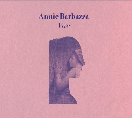Italian Music Artist Annie Barbazza To Release Debut Solo Album "Vive"