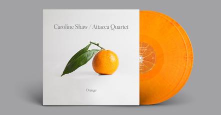 Caroline Shaw's Album "Orange," Performed By Attacca Quartet, Due On Orange Vinyl, May 8