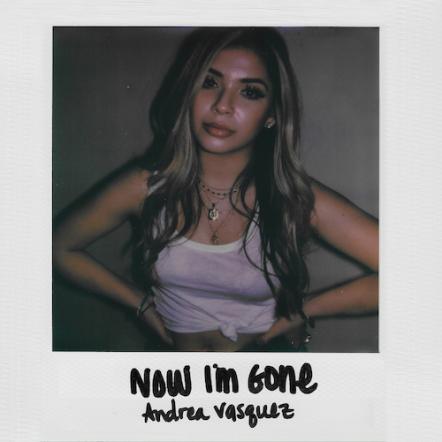 Country-Pop Artist Andrea Vasquez Releases Empowering New Single "Now I'm Gone"