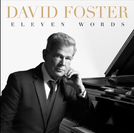 Legendary Artist David Foster Set To Release Eleven Words On April 17, 2020