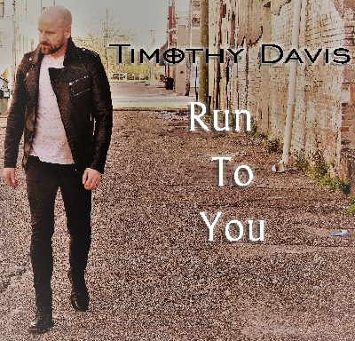 Timothy Davis Releases New Single "Run To You"