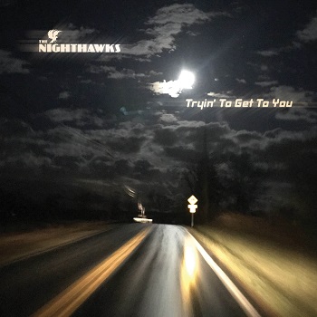 Legendary American Roots Band The Nighthawks Are Tryin' To Get To You On New CD Coming April 17, 2020