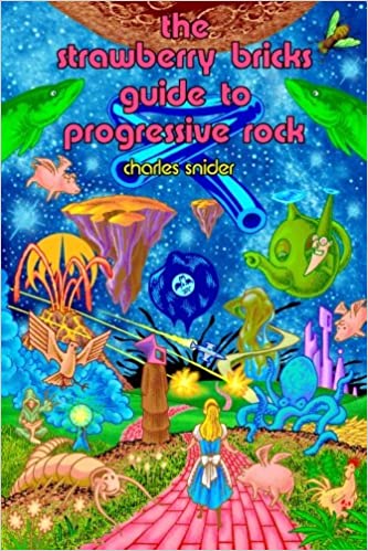 The 3rd Edition Of "The Strawberry Bricks Guide To Progressive Rock" By Charles Snider To Be Released March 27, 2020