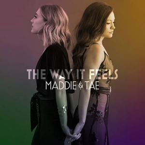 Maddie & Tae's "The Way It Feels" Out Now