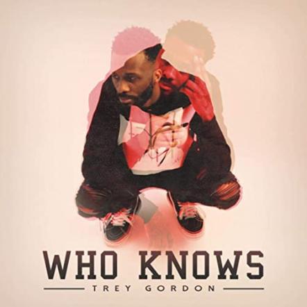 Trop Artist Trey Gordon Releases New Single 'Who Knows'