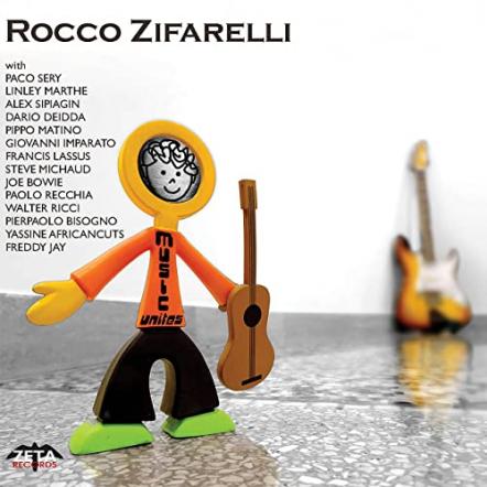 Italian Jazz Guitarist Rocco Zifarelli Releases New Album "Music Unites"