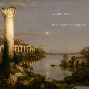 Le Bas-fond To Release 5th Full Length Record 'The Course Of Empire'