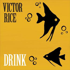 Victor Rice Returns With A New Album "Drink"