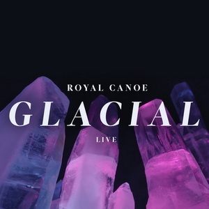 Royal Canoe Announces New Live EP & Documentary "Glacial"