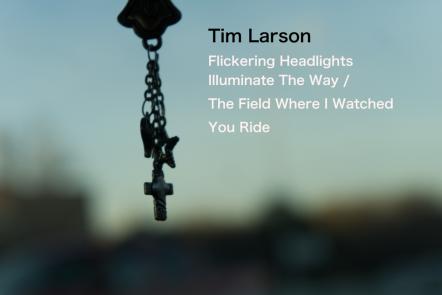 Chicago's Tim Larson Releasing A Pair Of Bleak Folk Singles On May 26th From New Album, Out Sept. 18th