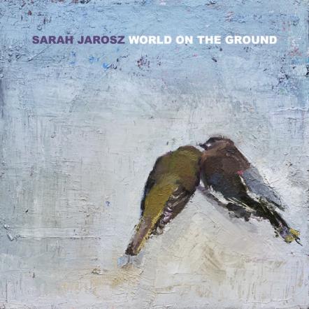 Sarah Jarosz Releases New Album World On The Ground Today Via Rounder Records - A "Wistful...Tantalizing" (Rolling Stone) Look At The Push And Pull Of Home