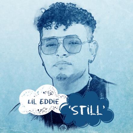Lil Eddie, Releases Timely New Single, 'Still'