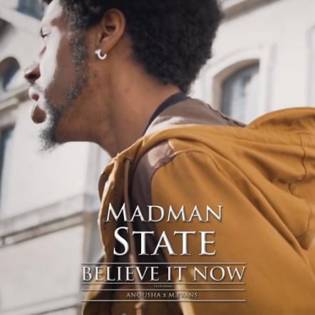 New Hip-Hop Anthem Out Now! Madman State "Believe It Now" Ft Anousha