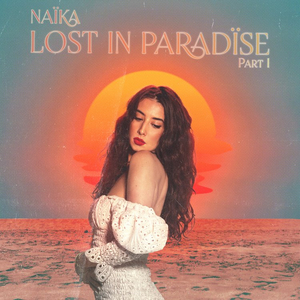 Naika Releases Debut EP Lost In Paradise Pt. 1