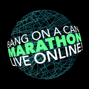 Bang On A Can Announces Third Bang On A Can Marathon Live Online