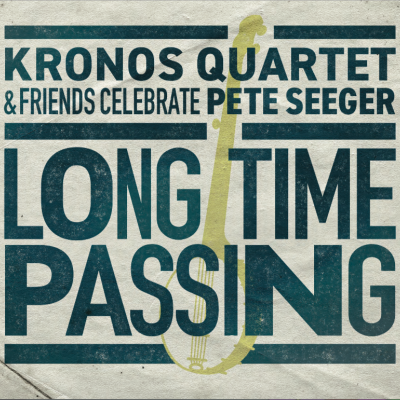 Kronos Quartet Announce Pete Seeger Tribute Album, Long Time Passing: Kronos Quartet & Friends Celebrate Pete Seeger
