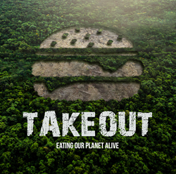 Takeout, The Documentary Uncovers The Devastating Impact Our Food Choices Have On The Destruction Of The Amazon Forest