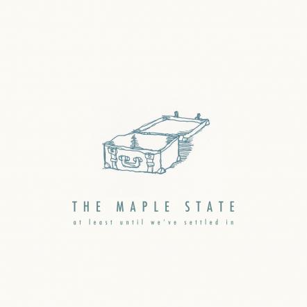 The Maple State Digitally Release Their "Lost" 2005 Debut At Least Until We've Settled In For The First Time