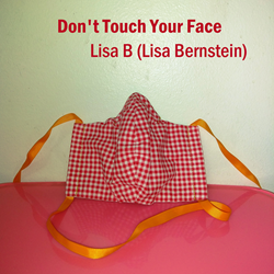 Lisa B's Pandemic-inspired Single "Don't Touch Your Face" Out Now On Piece Of Pie Records