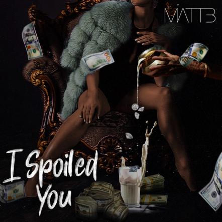 Chicago R&B Artist Matt B Shares New Single "I Spoiled You"