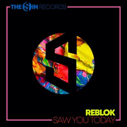 Reblok Gets On The Sin Records To Deliver The Amazing House Single "Saw You Today"