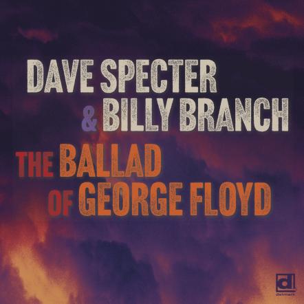 Dave Specter And Billy Branch Release Tribute To George Floyd, September 9th On Delmark Records