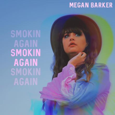 Megan Barker Releases New Single "Smokin' Again"