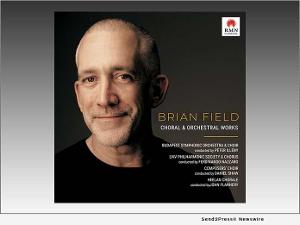 Brian Field To Release New Album Choral & Orchestral Works