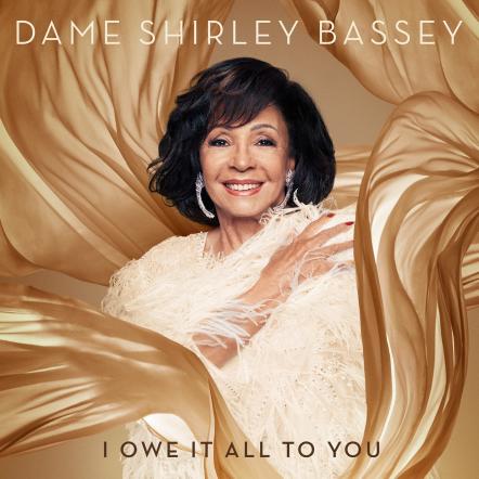 New Dame Shirley Bassey Album "I Owe It All To You," Out Now