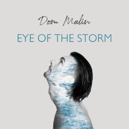 Dom Malin​'s Releases Emotion-driven Single 'Eye Of The Storm'