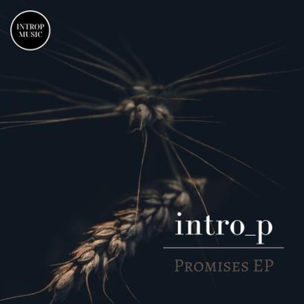 Intro_p Is Back With 2 Brilliantly Soothing Tracks For His 9th EP Called "Promises"