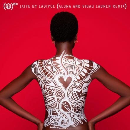 "Jaiye" By Ladipoe (Aluna & Sigag Lauren Remix) Is Available Now
