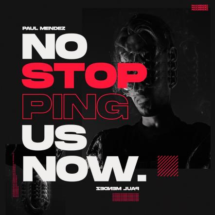 Paul Mendez Releases New Track "No Stopping Us Now"
