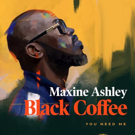 Black Coffee And Maxine Ashley Join Forces On New Single 'You Need Me'