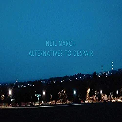 BBC Introducing Composer Neil March Has A New EP Entitled 'Alternatives To Despair'