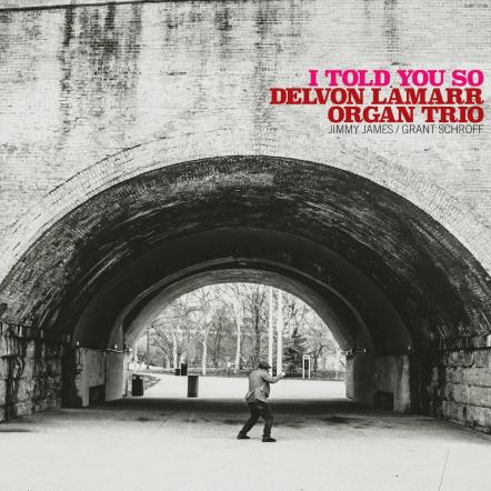 Delvon Lamarr Organ Trio Releases New Album "I Told You So"