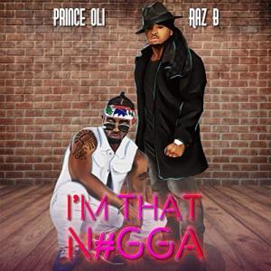 Prince Oli Joins Forces With Raz B For New Single "I'm That N#gga"