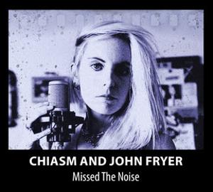 Chiasm & John Fryer Announce The Release Of Debut Album 'Missed The Noise'