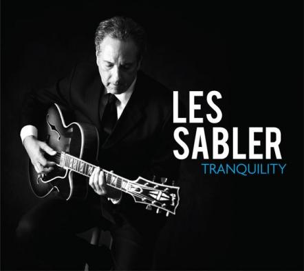 Contemporary Jazz Guitarist Les Sabler Finds "Tranquility" On New Album Produced By Grammy Winner Paul Brown