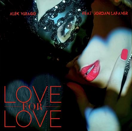 R&B Breakout Artist Alek Virago Presents An Explosive Collaboration For New Single "Love For Love"
