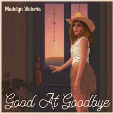 Madelyn Victoria Releases Self-Penned Single "Good At Goodbye"