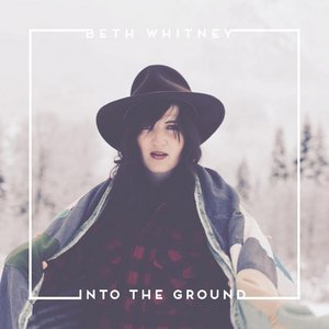 Beth Whitney To Release New Album 'Into The Ground' On May 28, 2021