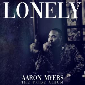 "Lonely" The Second Single From The Pride Album By Jazz Artist Aaron Myers