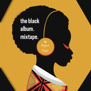 Golden Globe-Winning Actress, Playwright, And Activist Regina Taylor's "the black album.mixtape"