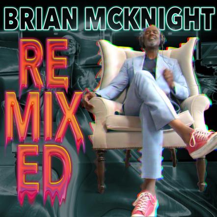 Brian McKnight Releases First Ever Dance/Club "Remixed" EP