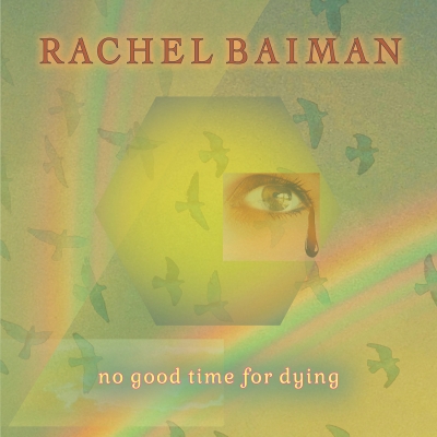 Rachel Baiman Mourns The Fleeting Passage Of Life In New Single ?"No Good Time For Dying" Out Now
