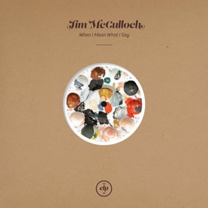 Jim McCulloch's Solo Album 'When I Mean What I Say' Out Next Friday