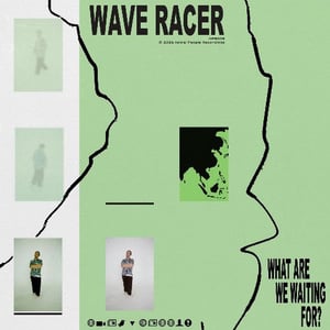 Wave Racer Releases New Single 'What Are We Waiting For?'